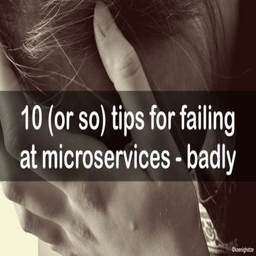 10 Tips for failing at microservices - badly (BedCon 2017)