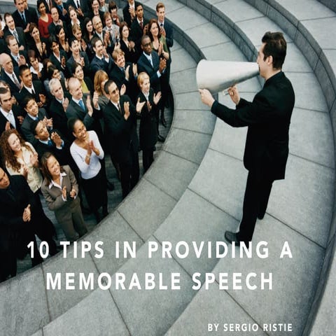 10 Tips in Providing a Memorable Speech by Sergio Ristie