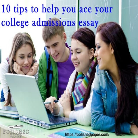 10 tips to help you ace your college admissions essay