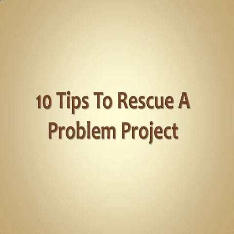 10 tips to rescue a problem project