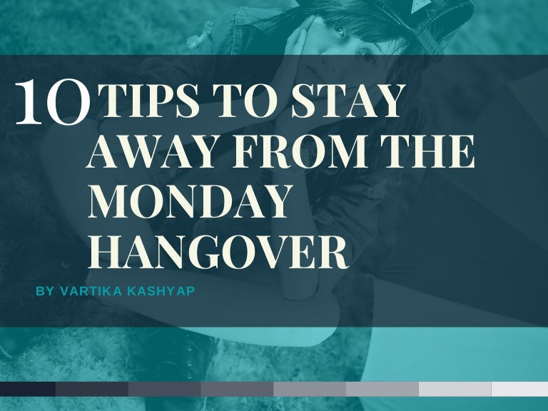 10 Tips to stay away from the monday hangover