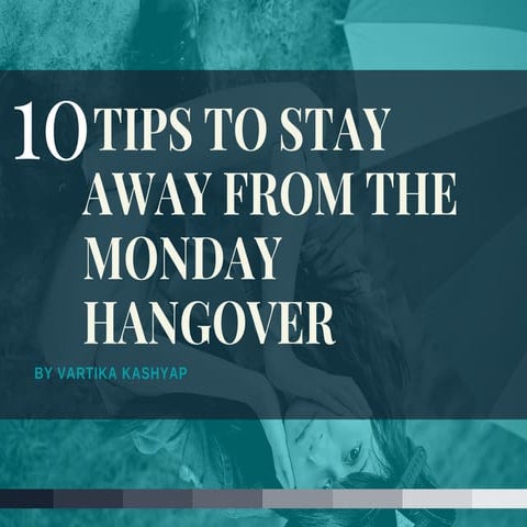 10 Tips to stay away from the monday hangover