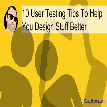 10 User Testing Tips to Help You Design Stuff Better