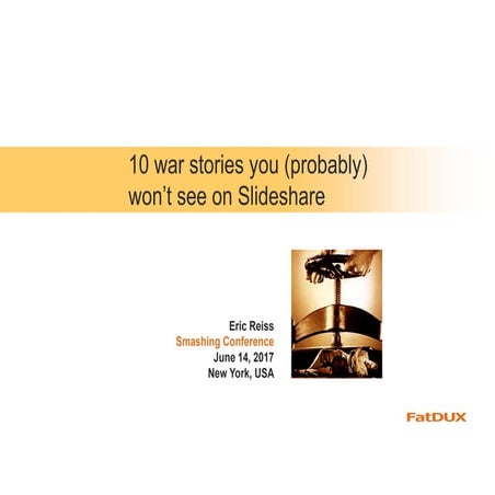 10 war stories you (probably) won't see on Slideshare