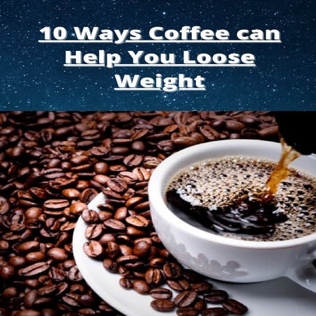 10 ways coffee can help you loose weight