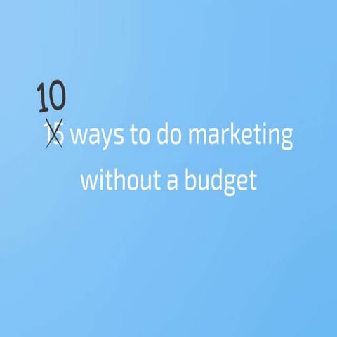 10 Ways to do marketing without a budget