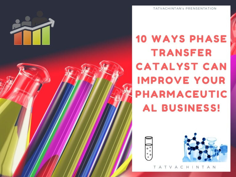 10 ways phase transfer catalyst can improve your pharmaceutical busin…