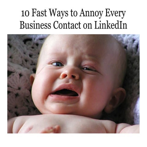 10 Ways to Annoy Every Connection on LinkedIn