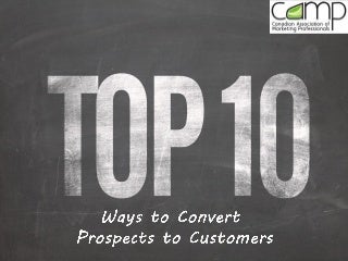 10 ways to Convert Prospects to Partners (CAMP Presentation)