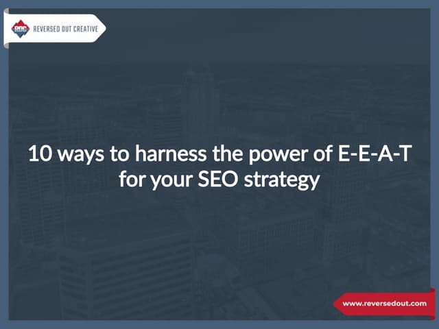 10 ways to harness the power of E-E-A-T for your SEO strategy