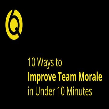 10 ways to improve team morale in under 10 minutes