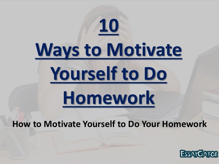 how to motivate yourself to do homework reddit