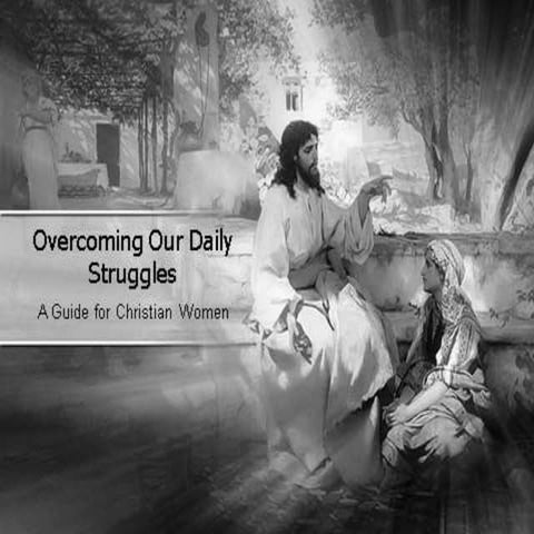 10 Ways to Overcome Our Daily Struggles, A Guide For Christian Women