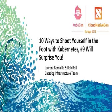 10 ways to shoot yourself in the foot with kubernetes, #9 will surprise you!