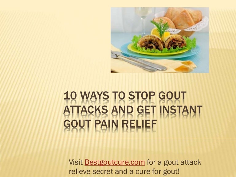 10 ways to stop gout attacks and get instant gout pain relief