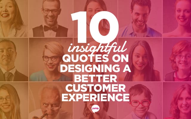 10 Insightful Quotes On Designing A Better Customer Experience