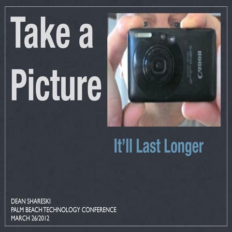 Take a Picture, It'll Last Longer