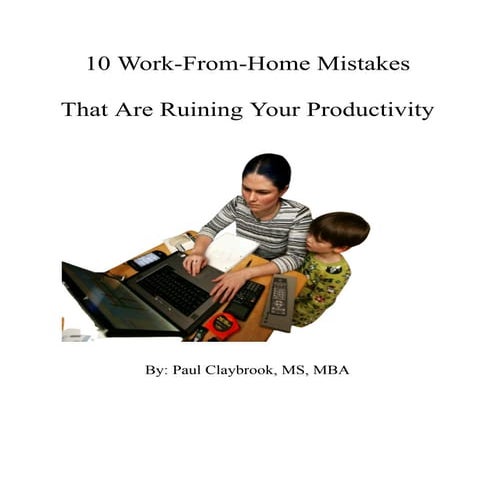 10 Work-From-Home Mistakes That Are Ruining Your Productivity.pdf