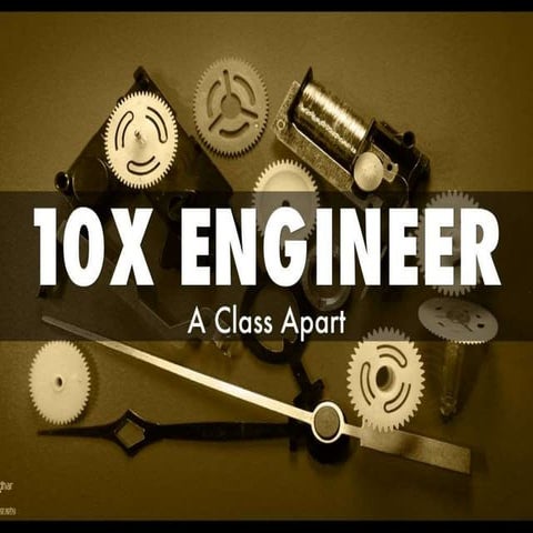 What makes a 10X Engineer a class apart?