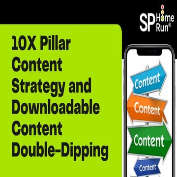 10X Pillar Content Strategy and Downloadable Content Double-Dipping