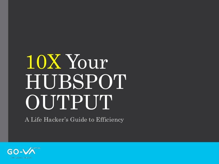 10 X Your Hubspot Output Time Hackers Guide To Efficiency And Effec