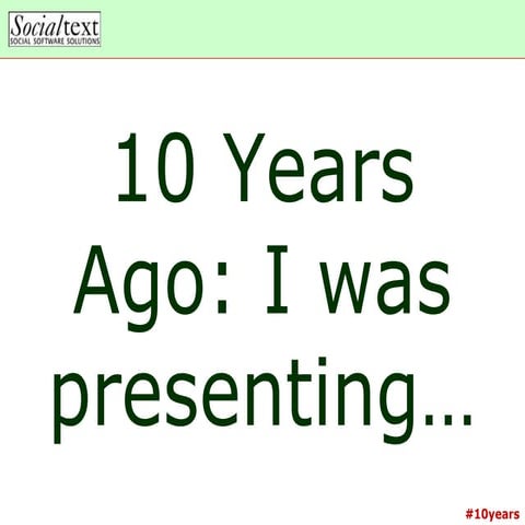 10 years ago i was presenting...