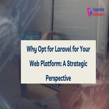 Why Opt for Laravel for Your Web Platform: A Strategic Perspective