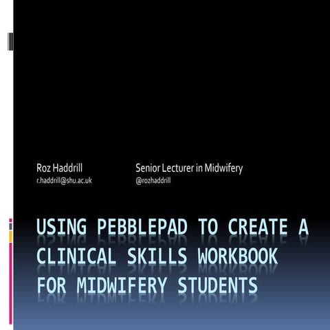 Using Pebblepad to create a clinical skills workbook for Midwifery students
