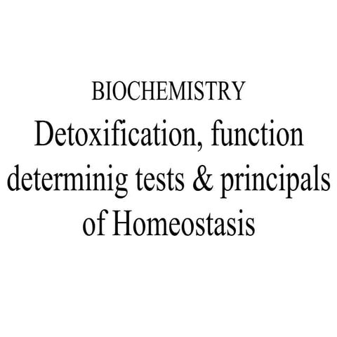 Detoxification, function determining tests & principles of Homeostasis