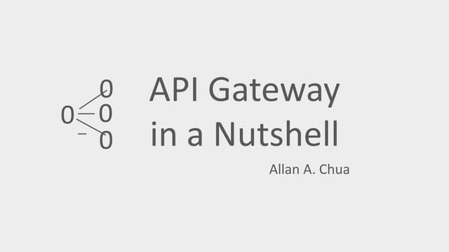 APIdays Singapore 2019 - API Gateway in a Nutshell, Allan Chua, Solution and ...