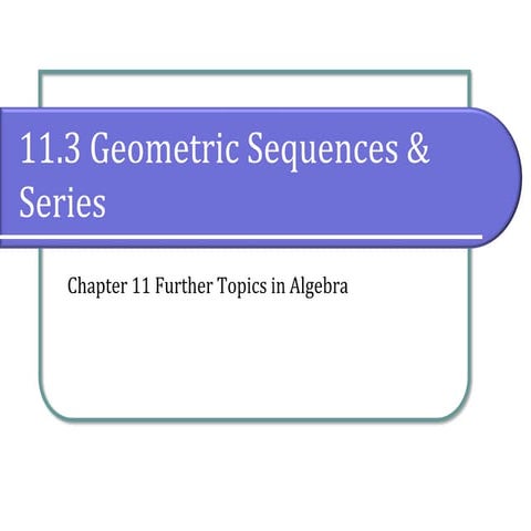 11.3 Geometric Sequences and Series