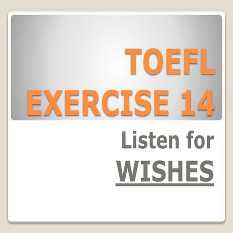 TOEFL EXERCISE 14 - Listen for  WISHES