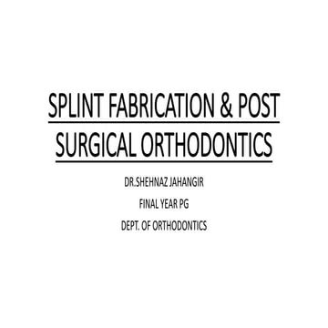 SPLINT FABRICATION AND POST SURGICAL ORTHODONTICS