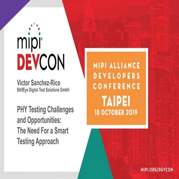 MIPI DevCon Taipei 2019: PHY Testing Challenges and Opportunities: The Need F...