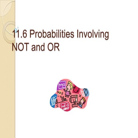 11.6 Probabilities Involving OR and NOT
