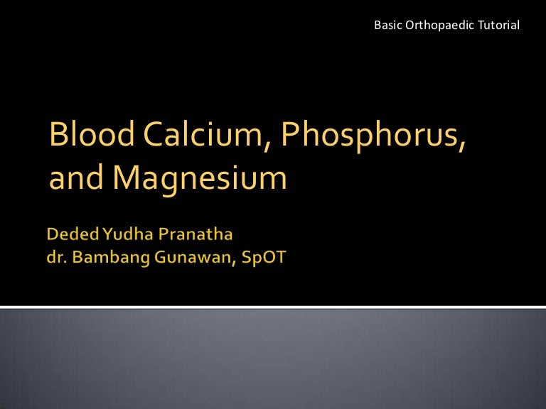 blood calcium, phosphorus, and magnesium deded