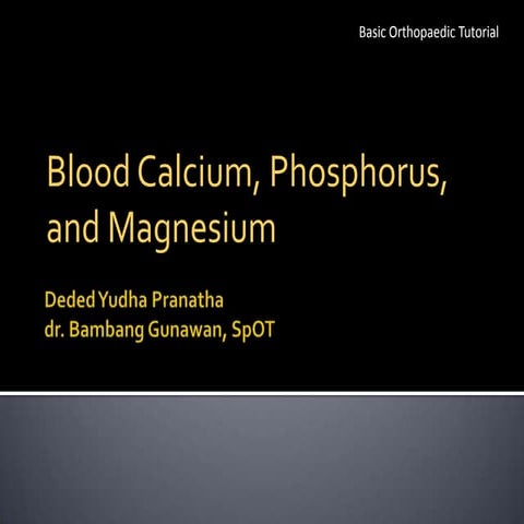 blood calcium, phosphorus, and magnesium deded