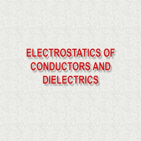  ELECTROSTATICS OF CONDUCTORS AND DIELECTRICS