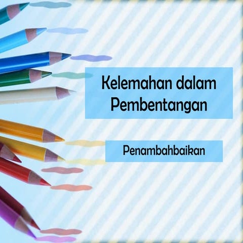 11.kelemahan dalam pembentangan & penambahbaikan