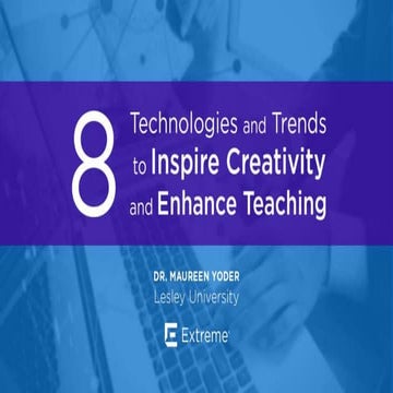 8 Technologies and Trends to Inspire Creativity and Enhance Teaching