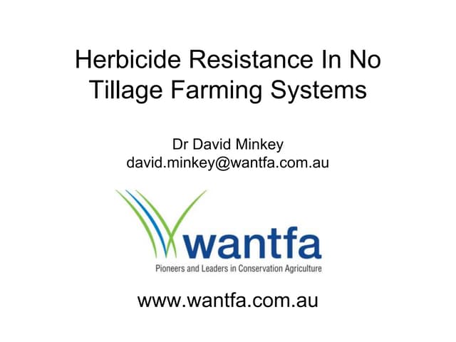 Herbicide resistance in no tillage farming systems. David Minkey
