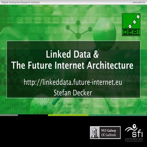 Linked Data and the Future Internet Architecture: A motivation: Stefan Decker...