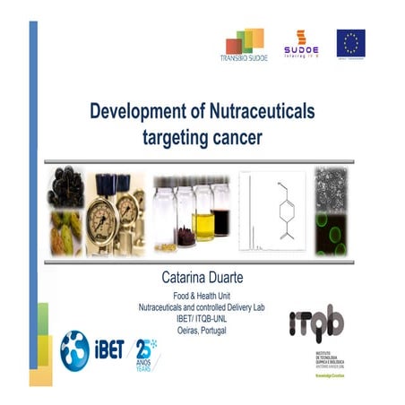 Catarina Duarte / Design of nutraceuticals targeting cancer