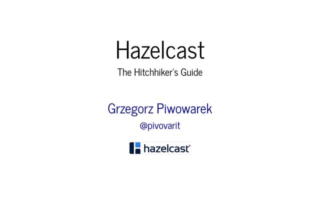 JavaFest. Grzegorz Piwowarek. Hazelcast - Hitchhiker’s Guide