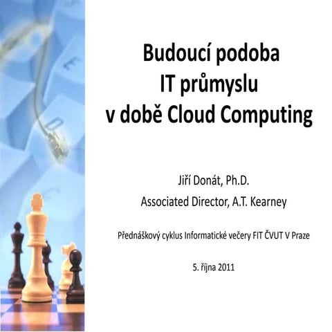 The Future Landscape of IT Industry in the Cloud Computing Era (in Czech, inc...