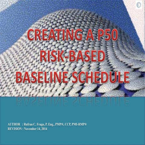 111414 PRESENTATION: How to create a P50 Risk-based Baseline Schedule
