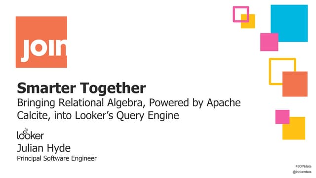Smarter Together - Bringing Relational Algebra, Powered by Apache Calcite, into Looker’s Query Engine