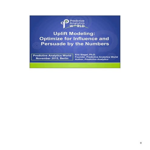 Uplift Modeling: Optimize for Influence and Persuade by the Numbers