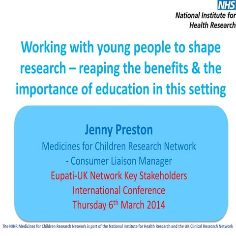 Working with young people to shape research – reaping the benefits & the importance of education in this setting (Jenny Preston, Medicines for Children Research Network)