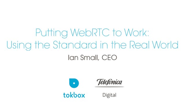 Putting WebRTC to Work: Using the Standard in the Real World